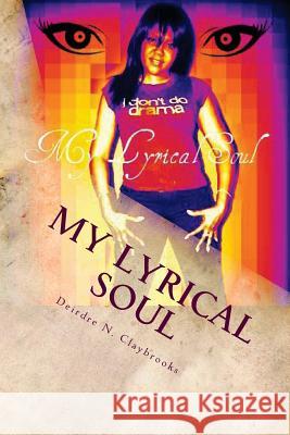 My Lyrical Soul Deirdre N. Claybrooks Cecelia G. Carter-Turner 9781470153663 Createspace - książka