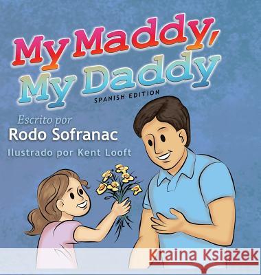 My Maddy, My Daddy - Spanish Edition Rodo Sofranac Kent Looft Madeline Alexandra Sofranac 9780997568530 Grammy Knows Books - książka