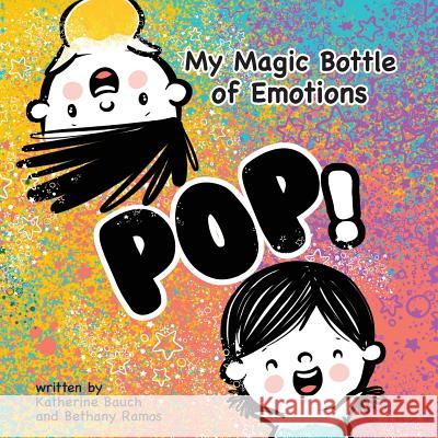 My Magic Bottle of Emotions: Pop! Bauch, Katherine 9781949522341 Storybook Genius, LLC - książka