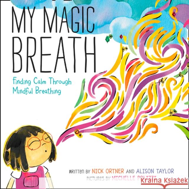 My Magic Breath: Finding Calm Through Mindful Breathing Nick Ortner Nick Ortner Alison Taylor 9780062687760 HarperCollins - książka