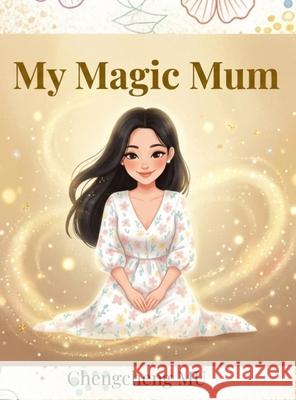 My Magic Mum: A story about my best friend Mum Chengcheng Mu 9781764423502 Chengcheng Mu - książka