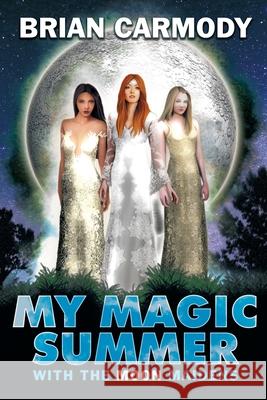 My Magic Summer: With the Moon Maidens Brian Carmody 9781939844804 Dancing Lemur Press - książka