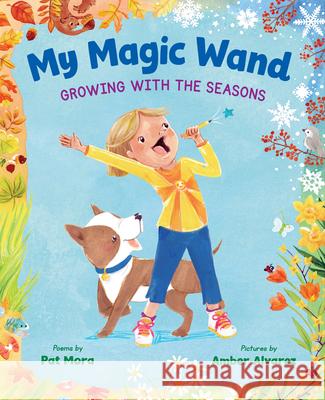 My Magic Wand: Growing with the Seasons Pat Mora Amber Alvarez 9781643790855 Lee & Low Books - książka