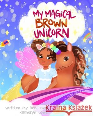 My Magical Brown Unicorn Ren Lowe, Kameryn Lowe 9781735943701 Royaltee Press LLC - książka