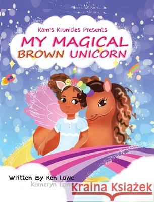 My Magical Brown Unicorn Ren Lowe Kameryn Lowe 9781735943794 Royaltee Press LLC - książka