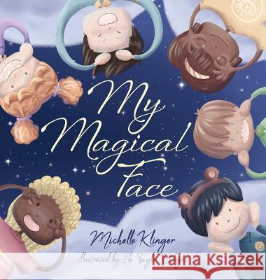 My Magical Face: A Children's Book About Self-Love, Self-Esteem and Celebrating Diversity Michelle Klinger   9780645145410 Sticky Beak Books - książka