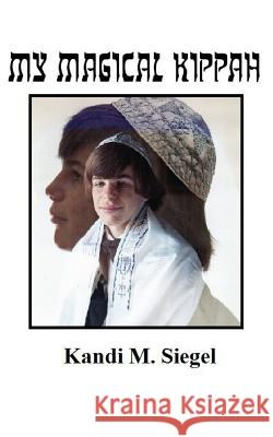 My Magical Kippah Kandi M. Siegel 9781727488968 Createspace Independent Publishing Platform - książka