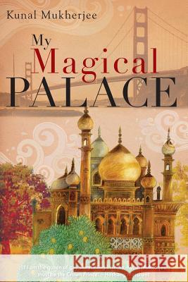 My Magical Palace Kunal Mukherjee Samaresh                                 Mugdha Sadhwani 9780991184705 Kunal Mukherjee Inc - książka