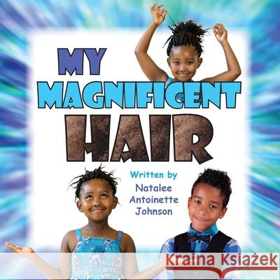My Magnificent Hair Natalee Antoinette Johnson 9781926926704 In Our Words Inc. - książka