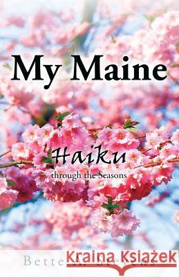 My Maine: Haiku through the Seasons Bette a. Stevens 9781733896504 DBS Publishing, LC - książka