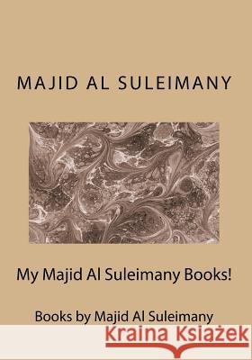 My Majid Al Suleimany Books!: Books by Majid Al Suleimany Majid A 9781516952908 Createspace - książka