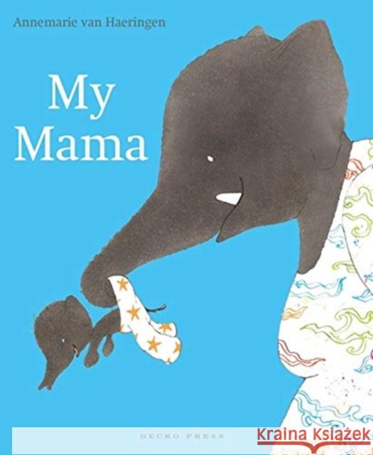 My Mama Annemarie van Haeringen 9781776572687 Gecko Press - książka