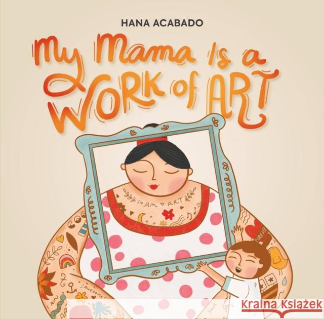 My Mama Is a Work of Art Hana Acabado 9780762483990 Running Press,U.S. - książka