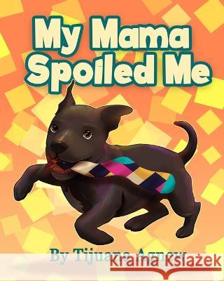 My Mama Spoiled Me Tijuana Agnew 9781088042281 Tijuana Agnew - książka
