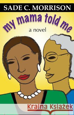 My Mama Told Me Sade C. Morrison 9781478152101 Createspace - książka