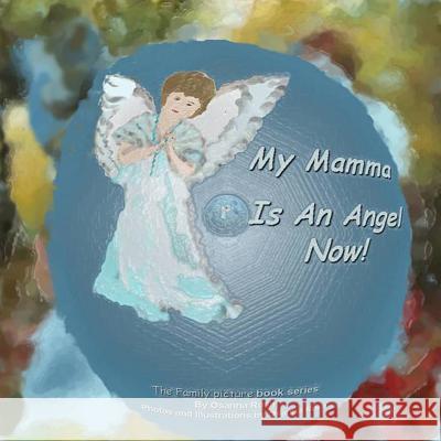 My Mamma Is An Angel Now! Osanna Rosa 9781729737231 Createspace Independent Publishing Platform - książka