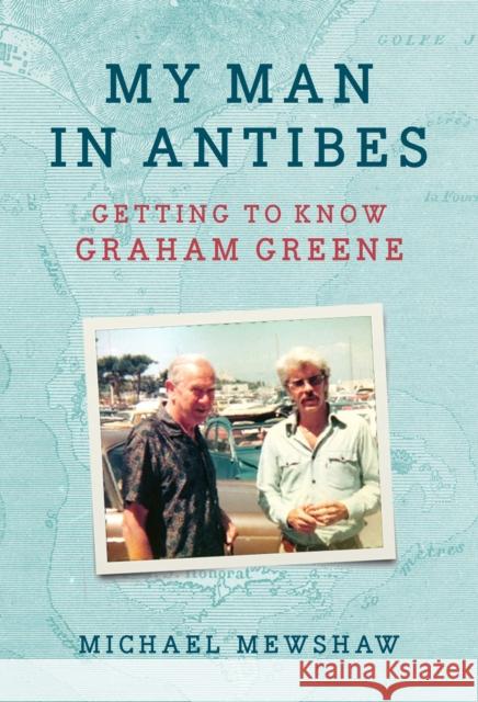 My Man in Antibes: Getting to Know Graham Greene Michael Mewshaw 9781567927191 David R. Godine Publisher Inc - książka