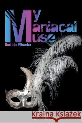 My Maniacal Muse Dorinda Wheeler 9781496918734 Authorhouse - książka