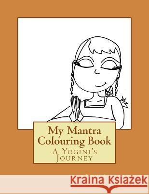 My Mantra Colouring Book: A Yogini's Journey Tammy Lawrence-Cymbalisty 9781530897254 Createspace Independent Publishing Platform - książka