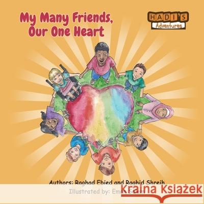 My Many Friends, Our One Heart Raghad Ebied Raghid Shreih Eman Salem 9780995908673 Destination Excellence Publishing Company - książka