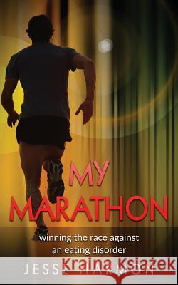 My Marathon: winning the race against an eating disorder Harmon, Jesse 9781542638609 Createspace Independent Publishing Platform - książka