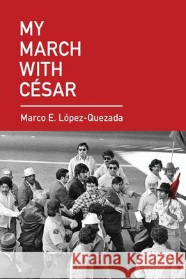 My March With César López Quezada, Marco E. 9781889568010 Prickly Pear Publishing - książka