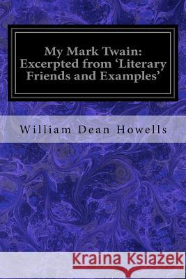 My Mark Twain: Excerpted from 'Literary Friends and Examples' Howells, William Dean 9781533118394 Createspace Independent Publishing Platform - książka