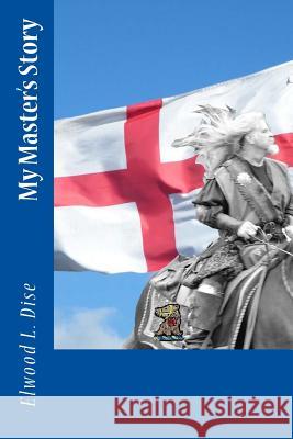 My Master's Story Elwood L. Dise 9781502564047 Createspace - książka