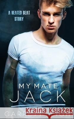 My Mate Jack: A Heated Beat Story Garrett Leigh 9781913220099 Fox Love Press - książka