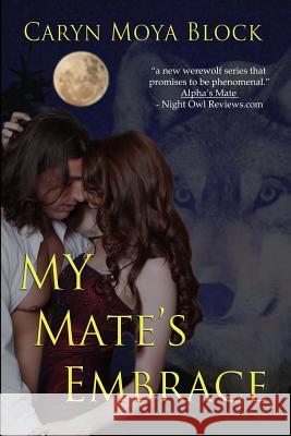 My Mate's Embrace: Book Three of the Siberian Volkov Series Caryn Moya Block 9781481208659 Createspace - książka