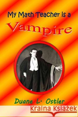 My Math Teacher is a Vampire Ostler, Duane L. 9781514798478 Createspace - książka