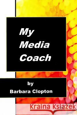 My Media Coach Barbara Clopton 9780990322412 Camp & Gee Publishing - książka