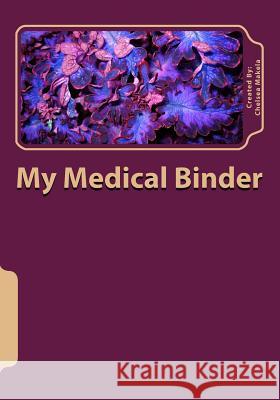 My Medical Binder Chelsea Makela 9781484138816 Createspace - książka