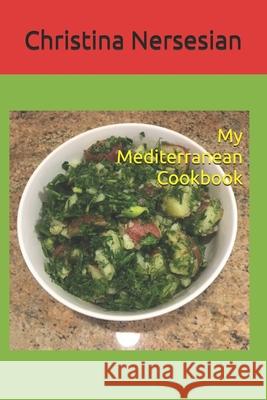 My Mediterranean Cookbook Christina Nersesian 9781546522447 Createspace Independent Publishing Platform - książka