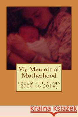My Memoir of Motherhood Chantal Bellehumeur 9781499799873 Createspace - książka
