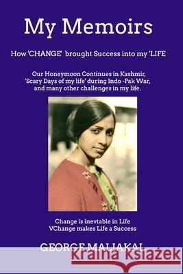 My Memoirs -: How 'CHANGE' brought Success into my LIFE. Maliakal, George 9781714189885 Blurb - książka