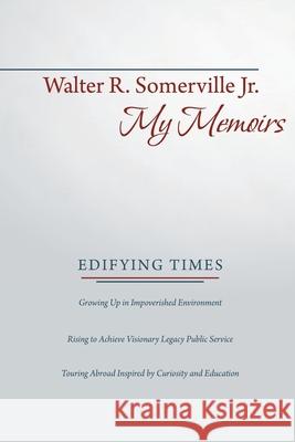 My Memoirs: Edifying Times Walter R Somerville Jr   9781480873940 Archway Publishing - książka