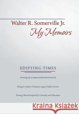 My Memoirs: Edifying Times Walter R Somerville, Jr 9781480873957 Archway Publishing - książka