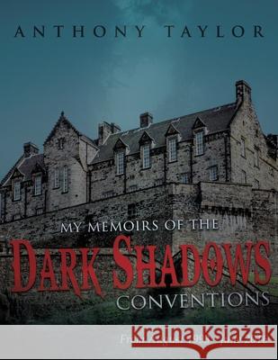 My Memoirs of the Dark Shadows Conventions: From August 1993 - June 2016 Anthony Taylor 9781964362182 Authors' Tranquility Press - książka