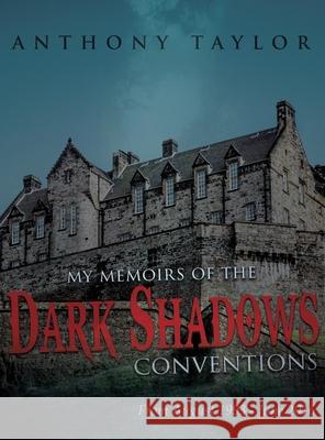 My Memoirs of the Dark Shadows Conventions: From August 1993 - June 2016 Anthony Taylor 9781964362649 Authors' Tranquility Press - książka