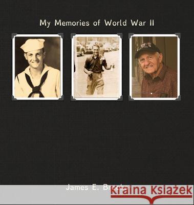 My Memories of World War II: James E. Brooks James E Brooks Stephanie Fairchild Fister  9780974006413 Stephanie Fairchild Fister - książka