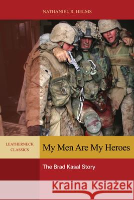 My Men Are My Heroes: The Brad Kasal Story Helms, Nathaniel 9781612511368 US Naval Institute Press - książka
