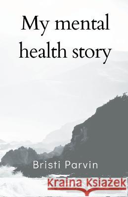 My mental health story Bristi Parvin 9789356754034 Writat - książka