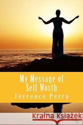 My Message of Self Worth: I Am Good Enough, You Are Good Enough Terrence Perry 9781539803966 Createspace Independent Publishing Platform - książka