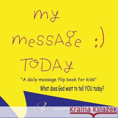 My Message Today: A Daily Message Flip Book For Kids. Holmes, Crystal 9781944245542 Keyword Avenue - książka