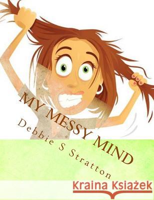 My Messy Mind Deb Stratton 9781979057509 Createspace Independent Publishing Platform - książka