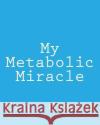 My Metabolic Miracle Cyndi Overton 9781497425927 Createspace