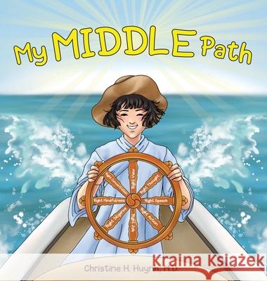 My Middle Path: The Noble Eightfold Path Teaches Kids To Think, Speak, And Act Skillfully - A Guide For Children To Practice in Buddhi Christine H. Huynh 9781951175108 Dharma Wisdom, LLC - książka