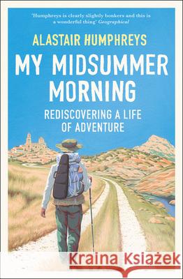 My Midsummer Morning: Rediscovering a Life of Adventure Alastair Humphreys 9780008461041 William Collins - książka