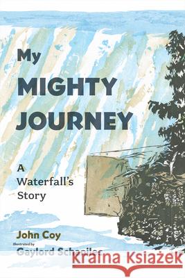 My Mighty Journey: A Waterfall's Story John Coy Gaylord Schanilec 9781681340081 Minnesota Historical Society Press - książka